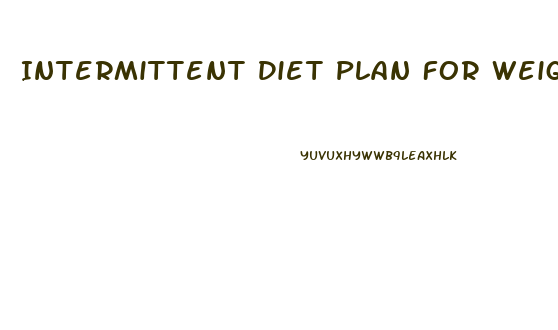 Intermittent Diet Plan For Weight Loss