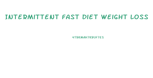 Intermittent Fast Diet Weight Loss