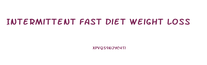 Intermittent Fast Diet Weight Loss
