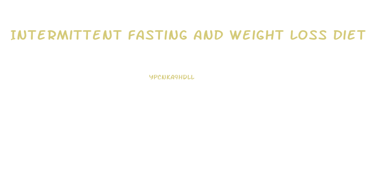 Intermittent Fasting And Weight Loss Diet