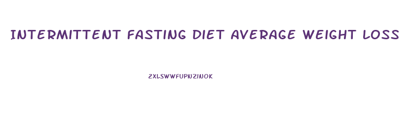 Intermittent Fasting Diet Average Weight Loss