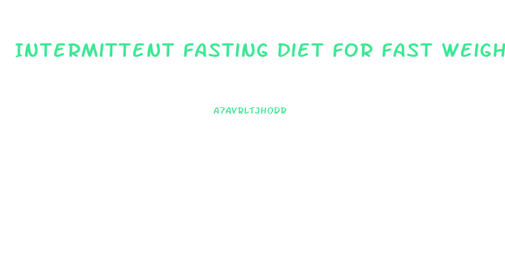 Intermittent Fasting Diet For Fast Weight Loss
