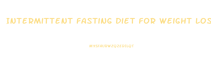Intermittent Fasting Diet For Weight Loss
