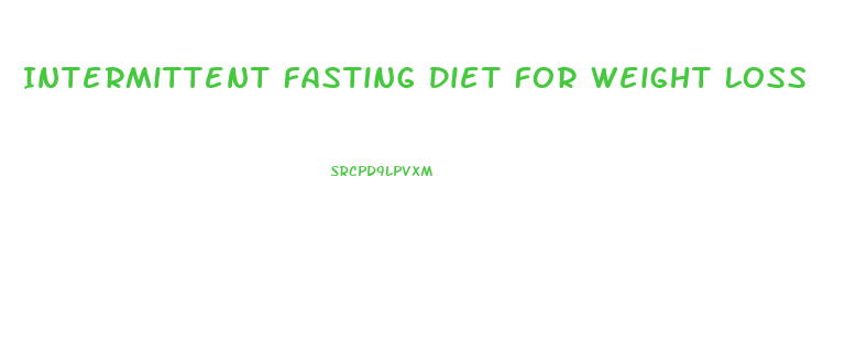 Intermittent Fasting Diet For Weight Loss