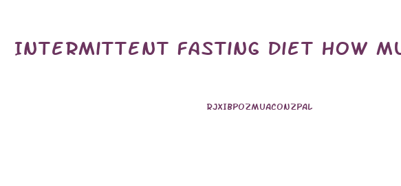Intermittent Fasting Diet How Much Weight Loss