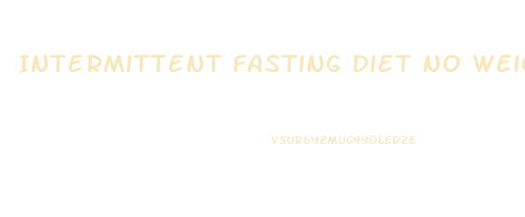 Intermittent Fasting Diet No Weight Loss