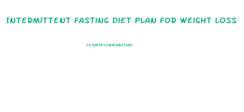 Intermittent Fasting Diet Plan For Weight Loss