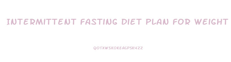 Intermittent Fasting Diet Plan For Weight Loss Free