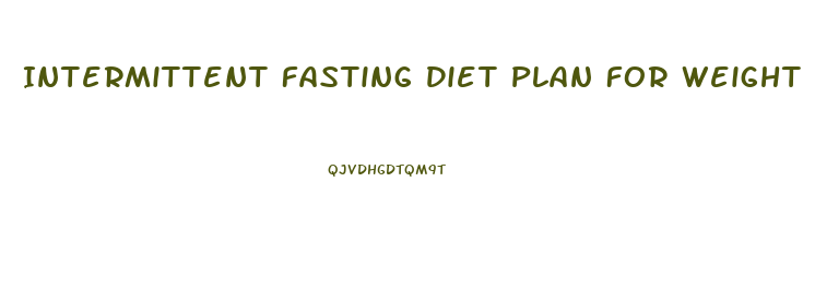 Intermittent Fasting Diet Plan For Weight Loss Free