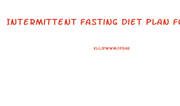 Intermittent Fasting Diet Plan For Weight Loss