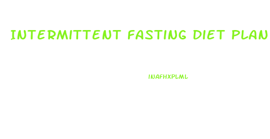 Intermittent Fasting Diet Plan Weight Loss