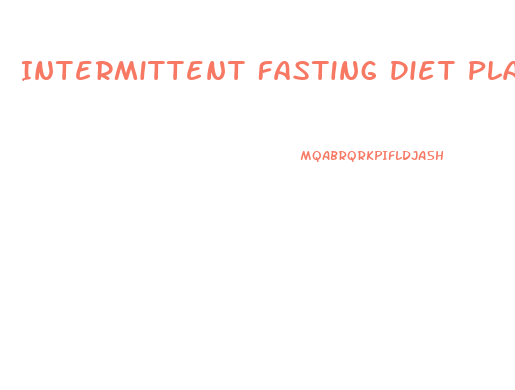 Intermittent Fasting Diet Plan Weight Loss