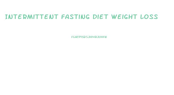 Intermittent Fasting Diet Weight Loss