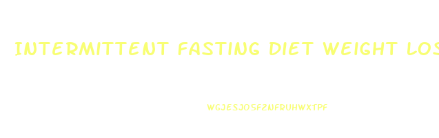 Intermittent Fasting Diet Weight Loss