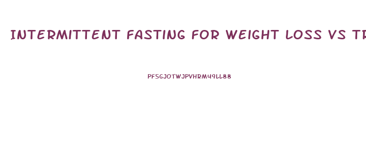 Intermittent Fasting For Weight Loss Vs Traditional Diet