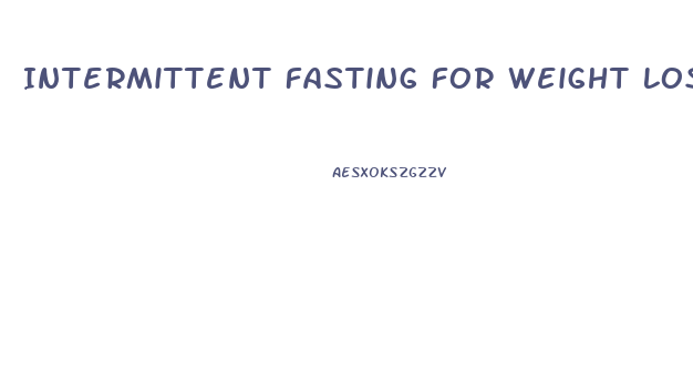 Intermittent Fasting For Weight Loss Vs Traditional Diet