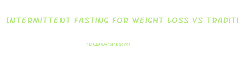 Intermittent Fasting For Weight Loss Vs Traditional Diets