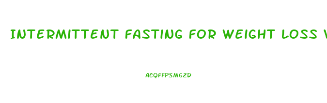 Intermittent Fasting For Weight Loss Vs Traditional Diets