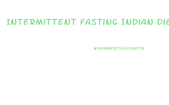 Intermittent Fasting Indian Diet Plan For Weight Loss