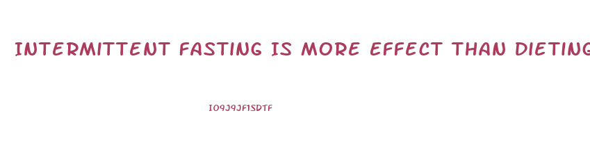 Intermittent Fasting Is More Effect Than Dieting For Weight Loss