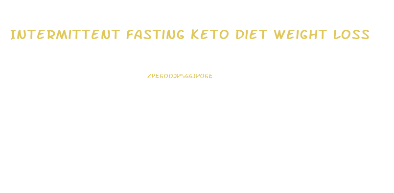 Intermittent Fasting Keto Diet Weight Loss