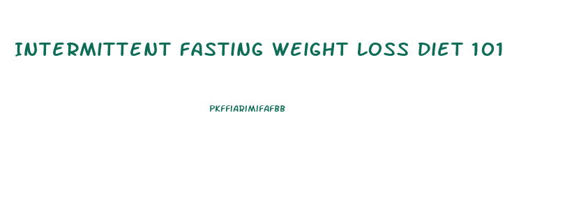 Intermittent Fasting Weight Loss Diet 101