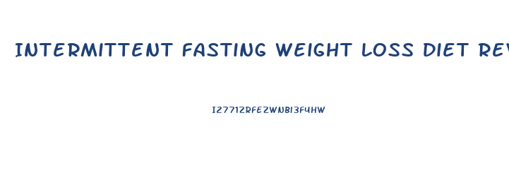 Intermittent Fasting Weight Loss Diet Reviews