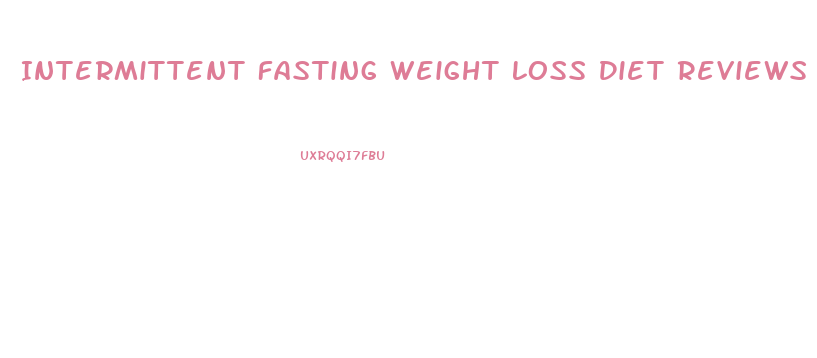 Intermittent Fasting Weight Loss Diet Reviews