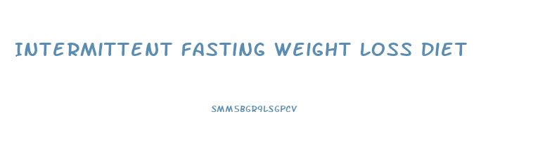 Intermittent Fasting Weight Loss Diet