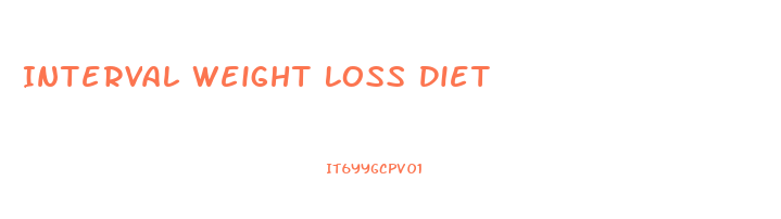 Interval Weight Loss Diet