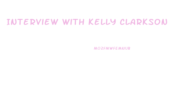 Interview With Kelly Clarkson About Her Weight Loss