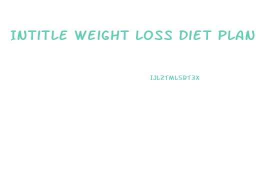 Intitle Weight Loss Diet Plan