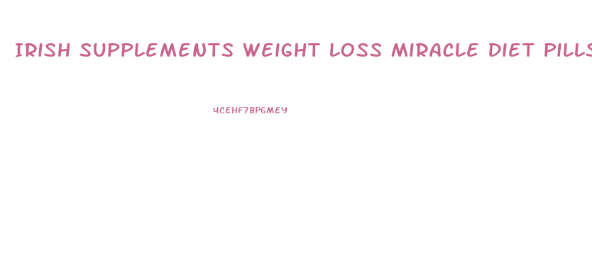 Irish Supplements Weight Loss Miracle Diet Pills