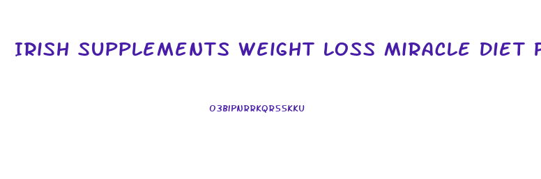 Irish Supplements Weight Loss Miracle Diet Pills