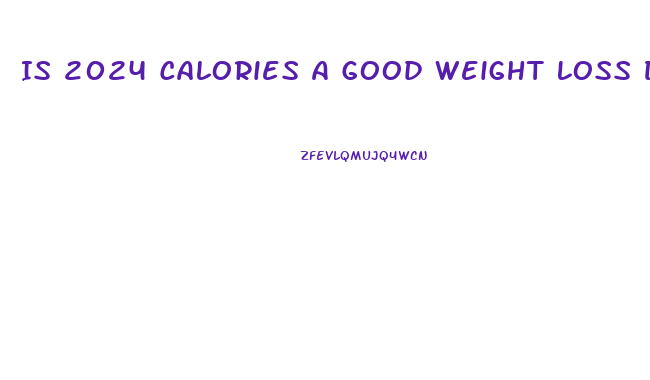 Is 2024 Calories A Good Weight Loss Diet