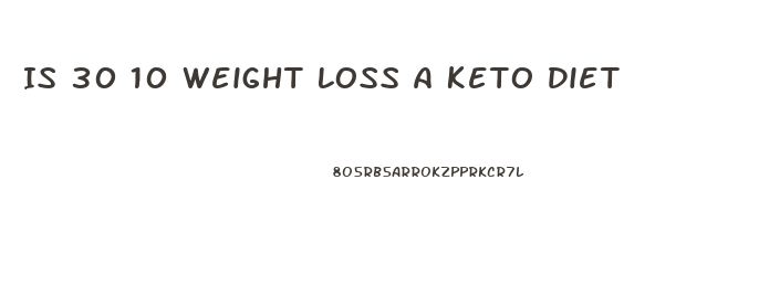 Is 30 10 Weight Loss A Keto Diet