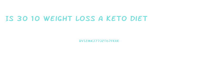 Is 30 10 Weight Loss A Keto Diet