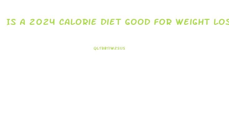 Is A 2024 Calorie Diet Good For Weight Loss