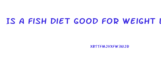 Is A Fish Diet Good For Weight Loss