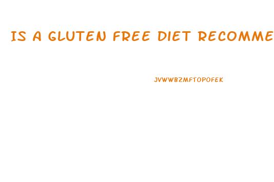 Is A Gluten Free Diet Recommended For Weight Loss