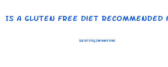 Is A Gluten Free Diet Recommended For Weight Loss