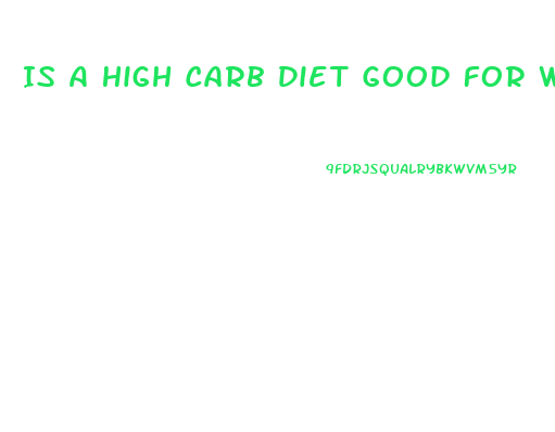 Is A High Carb Diet Good For Weight Loss