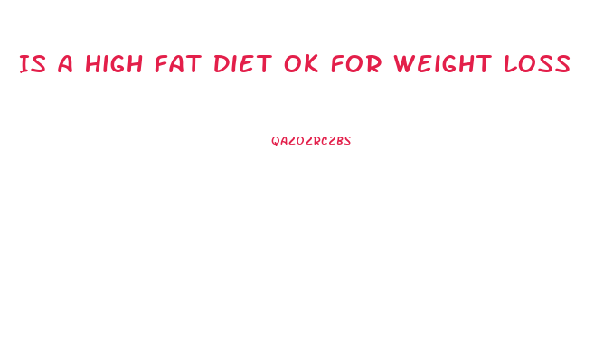 Is A High Fat Diet Ok For Weight Loss