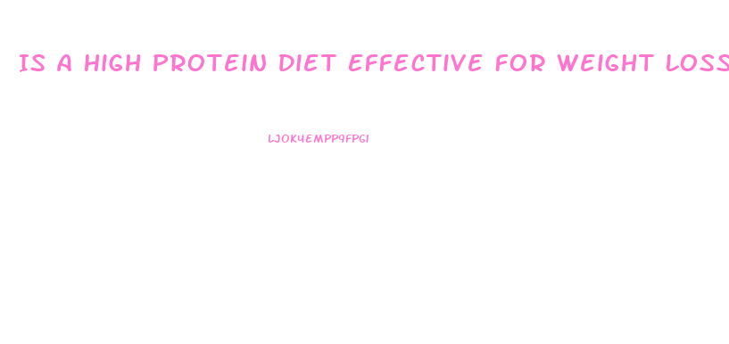 Is A High Protein Diet Effective For Weight Loss