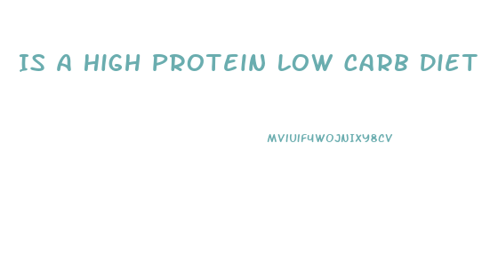 Is A High Protein Low Carb Diet Good For Weight Loss