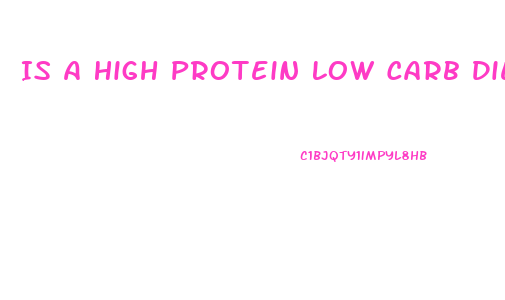 Is A High Protein Low Carb Diet Good For Weight Loss