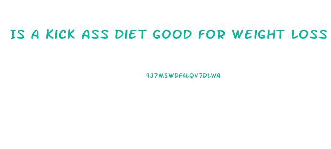 Is A Kick Ass Diet Good For Weight Loss