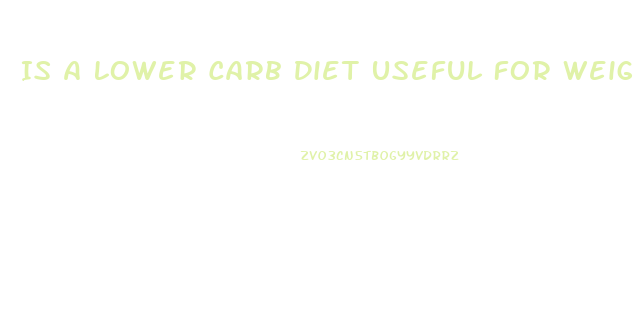 Is A Lower Carb Diet Useful For Weight Loss