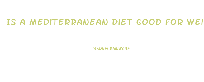 Is A Mediterranean Diet Good For Weight Loss