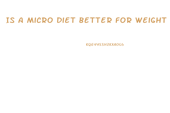 Is A Micro Diet Better For Weight Loss